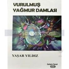 Vurulmuş Yağmur Damlaları | Yaşar Yıldız