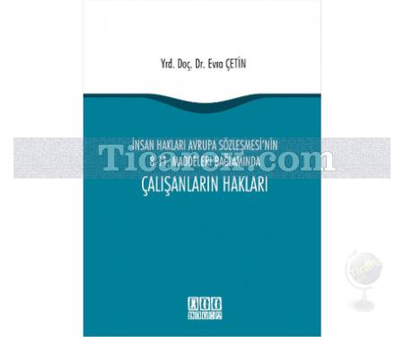 Çalışanların Hakları | İnsan Hakları Avrupa Sözleşmesi'nin 8-11. Maddeleri Bağlamında | Evra Çetin - Resim 1