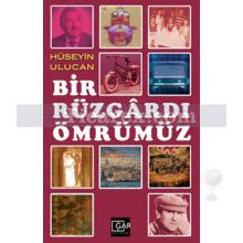 Bir Rüzgardı Ömrümüz | Hüseyin Ulucan