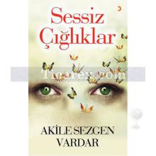 Sessiz Çığlıklar | Akile Sezgen Vardar