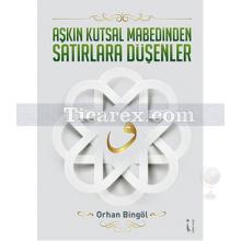 Aşkın Kutsal Mabedinden Satırlara Düşenler | Orhan Bingöl