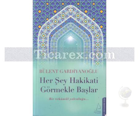 Her Şey Hakikati Görmekle Başlar | Bülent Gardiyanoğlu - Resim 1