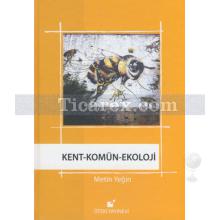 Kent - Komün - Ekoloji | Metin Yeğin