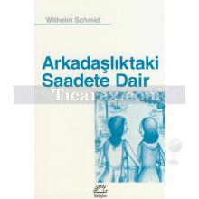 Arkadaşlıktaki Saadete Dair | Wilhelm Schmid