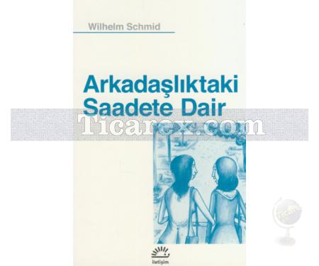 Arkadaşlıktaki Saadete Dair | Wilhelm Schmid - Resim 1