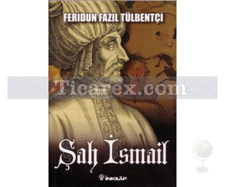 Şah İsmail | Feridun Fazıl Tülbentçi - Resim 1