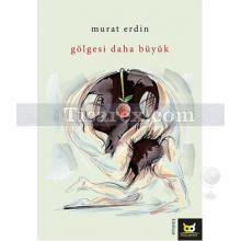 Gölgesi Daha Büyük | Murat Erdin