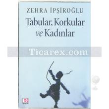 Tabular, Korkular ve Kadınlar | Zehra İpşiroğlu