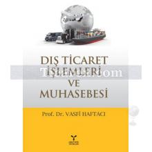 Dış Ticaret İşlemleri ve Muhasebesi | Vasfi Haftacı