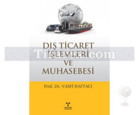 Dış Ticaret İşlemleri ve Muhasebesi | Vasfi Haftacı - Resim 1