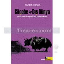 Göçebe ve Dış Dünya | Geçmiş, Gelecek ve Şimdiki Hali Üzerine | Anatoly M. Khazanov