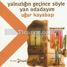 Yalnızlığın Geçince Söyle Yan Odadayım | Uğur Kayabaşı