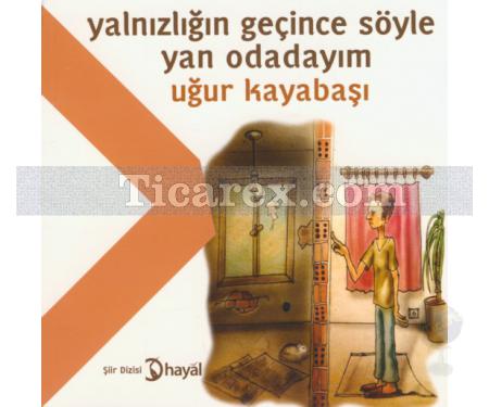 Yalnızlığın Geçince Söyle Yan Odadayım | Uğur Kayabaşı - Resim 1