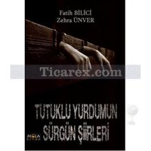 Tutuklu Yurdumun Sürgün Şiirleri | Fatih Bilici, Zehra Ünver