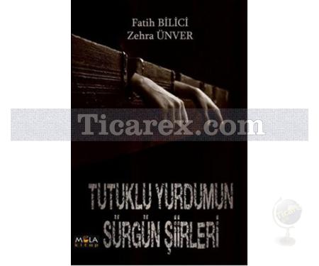 Tutuklu Yurdumun Sürgün Şiirleri | Fatih Bilici, Zehra Ünver - Resim 1