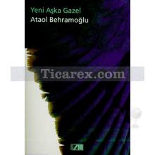 Yeni Aşka Gazel | Ataol Behramoğlu