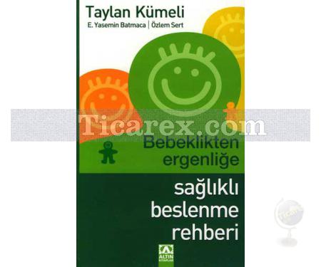 Bebeklikten Ergenliğe Sağlıklı Beslenme Rehberi | Taylan Kümeli, E.Yasemin Batmaca, Özlem Sert - Resim 1