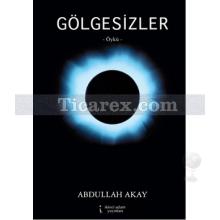 Gölgesizler | Abdullah Akay