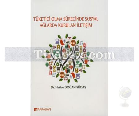 Tüketici Olma Sürecinde Sosyal Ağlarda Kurulan İletişim | Hatice Doğan Südaş - Resim 1