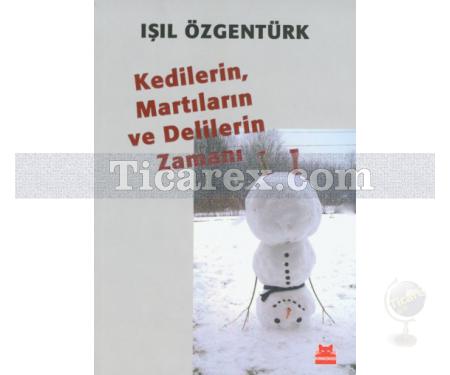 Kedilerin, Martıların ve Delilerin Zamanı | Işıl Özgentürk - Resim 1