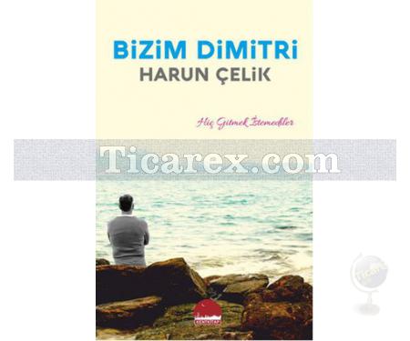 Bizim Dimitri | Harun Çelik - Resim 1