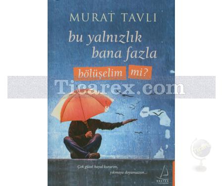 Bu Yalnızlık Bana Fazla Bölüşelim mi? | Murat Tavlı - Resim 1