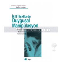 İkili İlişkilerde Duygusal Manipülasyon | Pascale Chapaux-Morelli, Pascal Couderc