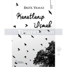 Kanatlanıp Uçmak | Ergül Yılmaz