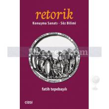 Retorik | Konuşma Sanatı - Söz Bilimi | Fatih Tepebaşılı