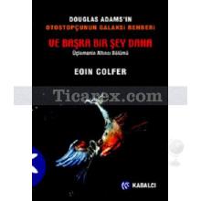 Ve Başka Bir Şey Daha | Douglas Adams'ın Otostopçunun Galaksi Rehberi | Eoin Colfer