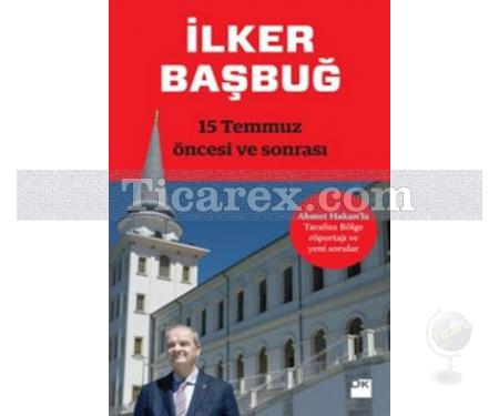 15 Temmuz Öncesi ve Sonrası | İlker Başbuğ - Resim 1