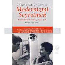 Modernizmi Seyretmek | Avrupa Sanat Sineması 1950 - 1980 | Andras Balint Kovacs