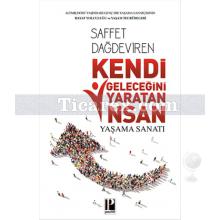 Kendi Geleceğini Yaratan İnsan | Yaşama Sanatı | Saffet Dağdeviren