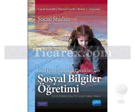 Sosyal Bilgiler Öğretimi | Okul Öncesi / İlkokul Çoçukları için | Carol Seefeldt, Renee C. Falconer, Sharon Castle - Resim 1