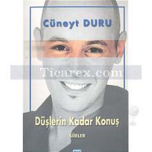 Düşlerin Kadar Konuş | Cüneyt Duru