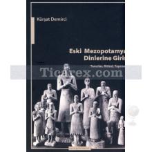 Eski Mezopotamya Dinlerine Giriş | Tanrılar, Ritüel, Tapınak | Kürşat Demirci