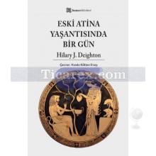 Eski Atina Yaşantısında Bir Gün | Hilary J. Deighton