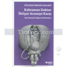 Kahraman Doktor İhtiyar Acuzeye Karşı | Geç Osmanlı Doğum Politikaları | Gülhan Erkaya Balsoy