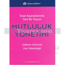 Mutluluk Yönetimi | İnsan Kaynaklarında Yeni Bir Vizyon | Gülbeniz Akduman, Zeki Yüksekbilgili