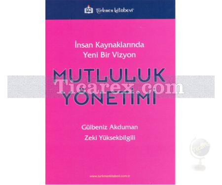 Mutluluk Yönetimi | İnsan Kaynaklarında Yeni Bir Vizyon | Gülbeniz Akduman, Zeki Yüksekbilgili - Resim 1