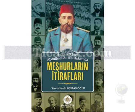 Meşhurların İtirafları | Sultan İkinci Abdülhamid Han Hakkında | Yavuzhanlı Osmanoğlu - Resim 1