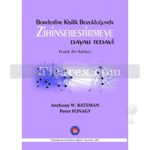 Borderline Kişilik Bozukluğunda Zihinselleştirmeye Dayalı Tedavi | Pratik Bir Rehber | Anthony W. Bateman , Peter Fonagy