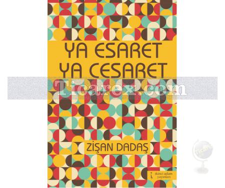 Ya Esaret Ya Cesaret | Zişan Dadaş - Resim 1