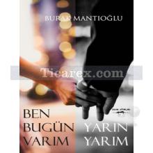 Ben Bugün Varım Yarın Yarım | Burak Mantıoğlu