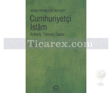 Cumhuriyetçi İslam | Ankara, Tahran, Dakar | Jean - François Bayart - Resim 1