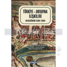 Türkiye - Ukrayna İlişkileri | Kazak Dönemi 1500 - 1800 | Kolektif