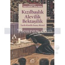 Kızılbaşlık Alevilik Bektaşilik | Tarih - Kimlik - İnanç - Ritüel | Yalçın Çakmak, İmran Gürtaş