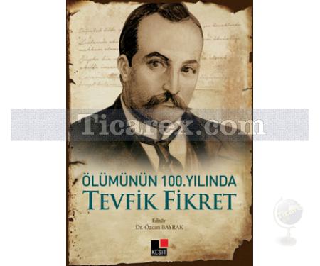 Ölümünün 100. YılındaTevfik Fikret | Özcan Bayrak - Resim 1