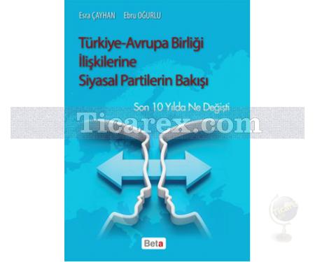 Türkiye - Avrupa Birliği İlişkilerine Siyasal Partilerin Bakışı | Esra Çayhan, Ebru Oğurlu - Resim 1