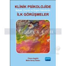 Klinik Psikolojide İlk Görüşmeler | Bebek, Çocuk ve Ergen Vakalarda | Füsun Aygölü , Melis Seray Özden